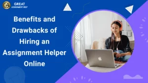 Benefits and Drawbacks of Hiring an Assignment Helper Online