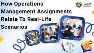 How Operations Management Assignments Relate To Real-Life Scenarios