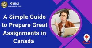 A Simple Guide to Prepare Great Assignments in Canada