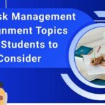 Top Risk Management Assignment Topics for Students to Consider
