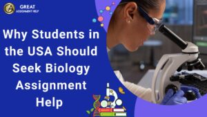 Why Students in the USA Should Seek Biology Assignment Help