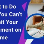 What to Do When You Can’t Submit Your Assignment on Time