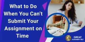 What to Do When You Can’t Submit Your Assignment on Time