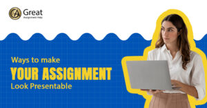 Make your Assignment Look Presentable